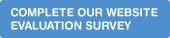 COMPLETE OUR WEBSITE EVALUATION SURVEY